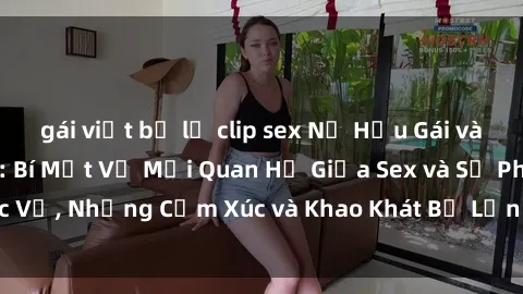 gái việt bị lộ clip sex Nữ Hầu Gái và Cuộc Sống Của Họ: Bí Mật Về Mối Quan Hệ Giữa Sex và Sự Phục Vụ, Những Cảm Xúc và Khao Khát Bị Lẫn Lộn Trong Lĩnh Vực Này.