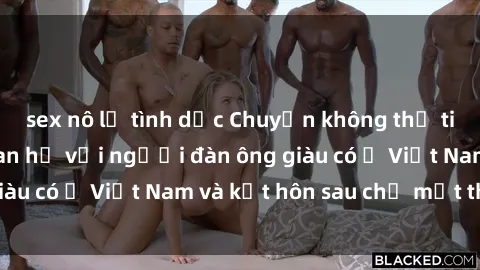 sex nô lệ tình dục Chuyện không thể tin nổi: Gái Tây quan hệ với người đàn ông giàu có ở Việt Nam và kết hôn sau chỉ một tháng