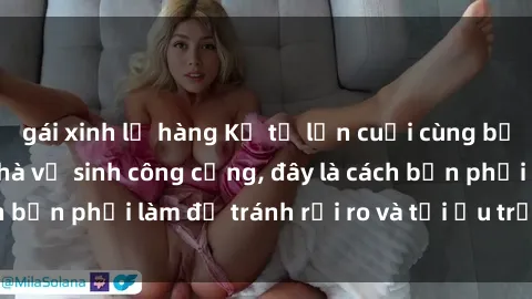 gái xinh lộ hàng Kể từ lần cuối cùng bạn thực hành sex nhà vệ sinh công cộng, đây là cách bạn phải làm để tránh rủi ro và tối ưu trải nghiệm.