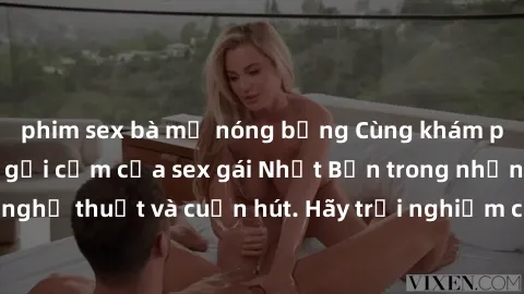 phim sex bà mẹ nóng bỏng Cùng khám phá vẻ đẹp và sức gợi cảm của sex gái Nhật Bản trong những bộ phim đầy nghệ thuật và cuốn hút. Hãy trải nghiệm cảm xúc đầy mới mẻ và sống động từ những cảnh quay tin