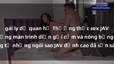 gái ly dị quan hệ Thưởng thức sex JAV idol miễn phí: Những màn trình diễn gợi cảm và nóng bỏng từ những ngôi sao JAV đỉnh cao đã sẵn sàng để bạn khám phá.