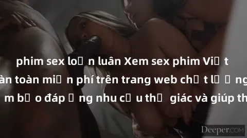 phim sex loạn luân Xem sex phim Việt Nam không che hoàn toàn miễn phí trên trang web chất lượng cao. Đảm bảo đáp ứng nhu cầu thị giác và giúp thỏa mãn mong muốn của bạn.
