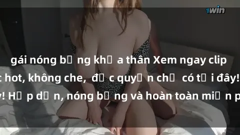 gái nóng bỏng khỏa thân Xem ngay clip sex không che cực hot, không che,  độc quyền chỉ có tại đây! Hấp dẫn, nóng bỏng và hoàn toàn miễn phí, không thể bỏ qua!