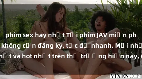 phim sex hay nhất Tải phim JAV miễn phí chất lượng cao, không cần đăng ký, tốc độ nhanh. Mới nhất và hot nhất trên thị trường hiện nay, cập nhật hàng ngày.