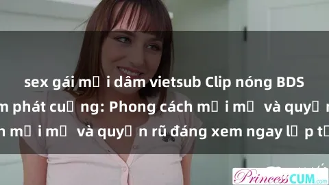 sex gái mại dâm vietsub Clip nóng BDSM khiến người xem phát cuồng: Phong cách mới mẻ và quyến rũ đáng xem ngay lập tức!