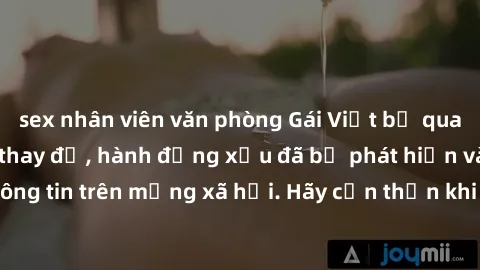 sex nhân viên văn phòng Gái Việt bị quay lén trong phòng thay đồ, hành động xấu đã bị phát hiện và lộ thông tin trên mạng xã hội. Hãy cẩn thận khi thay đồ ở nơi công cộng!