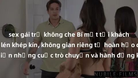 sex gái trẻ không che Bí mật tại khách sạn: Phòng quay lén khép kín, không gian riêng tư hoàn hảo để thực hiện những cuộc trò chuyện và hành động không bị người khác phát hiện.