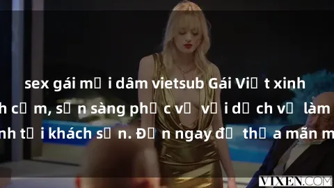 sex gái mại dâm vietsub Gái Việt xinh đẹp, nồng nàn tình cảm, sẵn sàng phục vụ với dịch vụ làm tình tại khách sạn. Đến ngay để thỏa mãn mọi khao khát của bạn!