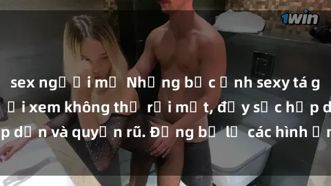 sex người mỹ Những bức ảnh sexy tá gợi cảm khiến người xem không thể rời mắt, đầy sức hấp dẫn và quyến rũ. Đừng bỏ lỡ các hình ảnh nóng bỏng này!