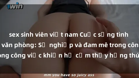 sex sinh viên việt nam Cuộc sống tình dục của nhân viên văn phòng: Sự nghiệp và đam mê trong công việc khiến họ cảm thấy hứng thú với tình dục?