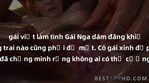 gái việt làm tình Gái Nga dâm đãng khiến tim bất cứ chàng trai nào cũng phải đỏ mặt. Cô gái xinh đẹp này đã chứng minh rằng không ai có thể cưỡng lại khi cô làm tình đắm say.