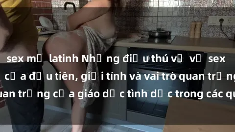 sex mỹ latinh Những điều thú vị về sex ở Bắc Âu: Sự mở cửa đầu tiên, giới tính và vai trò quan trọng của giáo dục tình dục trong các quốc gia này.