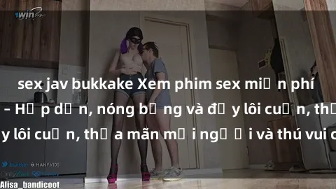 sex jav bukkake Xem phim sex miễn phí online ngay tại đây – Hấp dẫn, nóng bỏng và đầy lôi cuốn, thỏa mãn mọi người và thú vui của bạn!