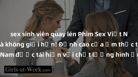 sex sinh viên quay lén Phim Sex Việt Nam HD - Xem ngay và không giới hạn! Đỉnh cao của ẩm thực tình dục Việt Nam được tái hiện với chất lượng hình ảnh sắc nét. Hãy thưởng thức ngay!