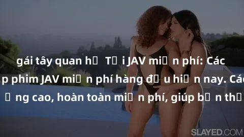 gái tây quan hệ Tải JAV miễn phí: Các trang web cung cấp phim JAV miễn phí hàng đầu hiện nay. Các tác phẩm chất lượng cao, hoàn toàn miễn phí, giúp bạn thỏa mãn niềm đam mê mà không tốn kém.