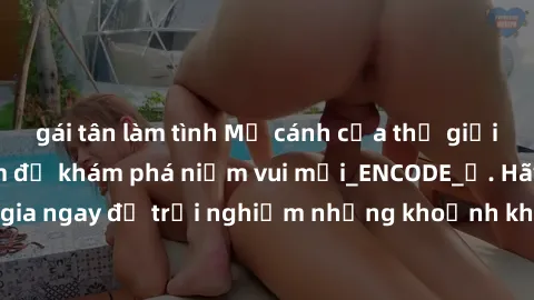 gái tân làm tình Mở cánh cửa thế giới sex MILF Việt Nam để khám phá niềm vui mới_ENCODE_. Hãy tham gia ngay để trải nghiệm những khoảnh khắc đầy kích thích và đam mê.