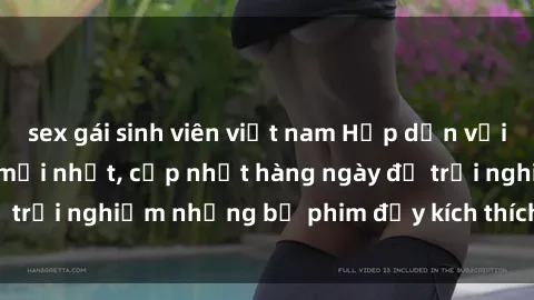 sex gái sinh viên việt nam Hấp dẫn với sex hentai vietsub mới nhất, cập nhật hàng ngày để trải nghiệm những bộ phim đầy kích thích và hấp dẫn.